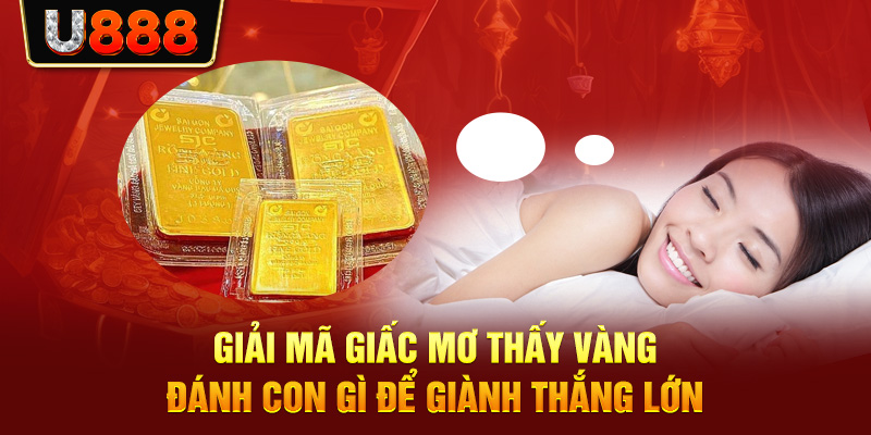 Mơ Thấy Vàng Đánh Con Gì