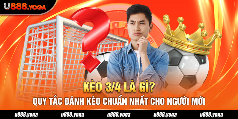 Kèo 3/4 Là Gì