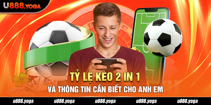 Tỷ Lệ Kèo 2 In 1